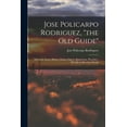 thumbnail image 1 of Jose Policarpo Rodriguez, the Old Guide: Surveyor, Scout, Hunter, Indian Fighter, Ranchman, Preacher: His Life in His Own Words Paperback 1014824109 9781014824103 Jose Policarpo 1829-1914 Rodriguez, 1 of 1