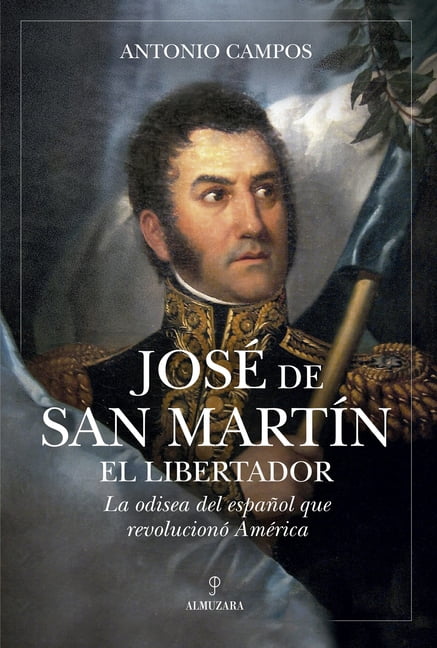 JosÃ© de San MartÃ­n, El Libertador, (Paperback)