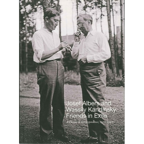 Josef Albers and Wassily Kandinsky: Friends in Exile: A Decade of Correspondence, 1929-1940, (Paperback)