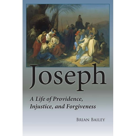 Joseph: A Life of Providence, Injustice and Forgiveness (Paperback)