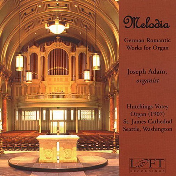 Joseph Adam - Melodia: German Romantic Works for Organ - Music & Performance - CD