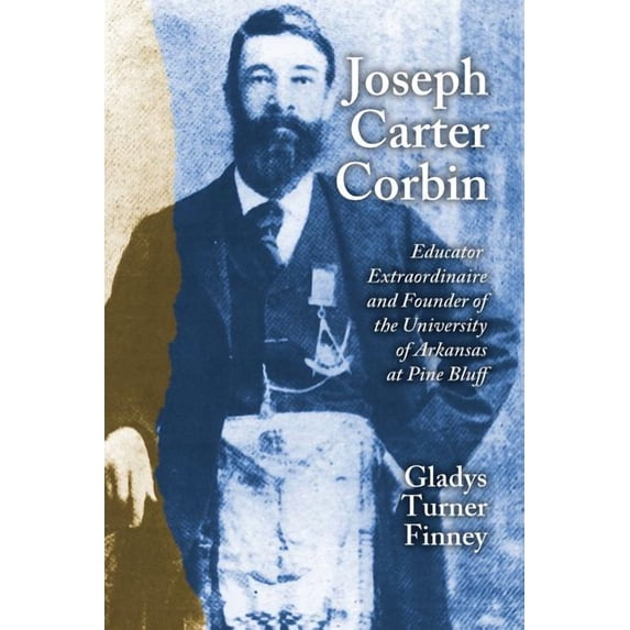 Joseph Carter Corbin : Educator Extraordinaire and Founder of the University of Arkansas at Pine Bluff (Paperback)
