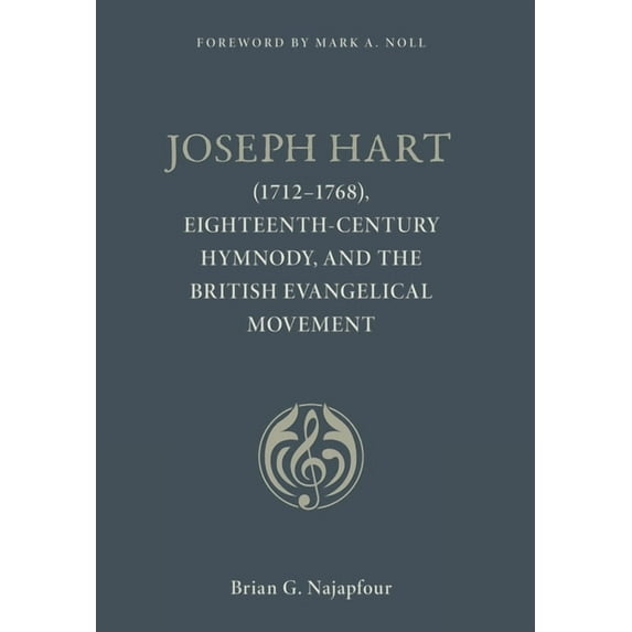Joseph Hart: (1712-1768), Eighteenth-Century Hymnody, and the British Evangelical Movement, (Hardcover)