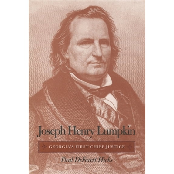 Pre-Owned Joseph Henry Lumpkin: Georgia's First Chief Justice (Paperback 9780820340999) by Paul DeForest Hicks