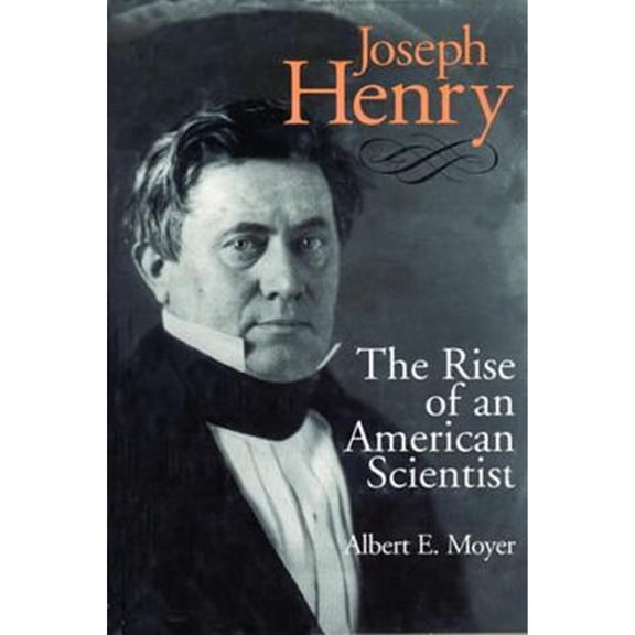 Pre-Owned Joseph Henry: The Rise of an Ameican Scientist (Hardcover) 1560987766 9781560987765
