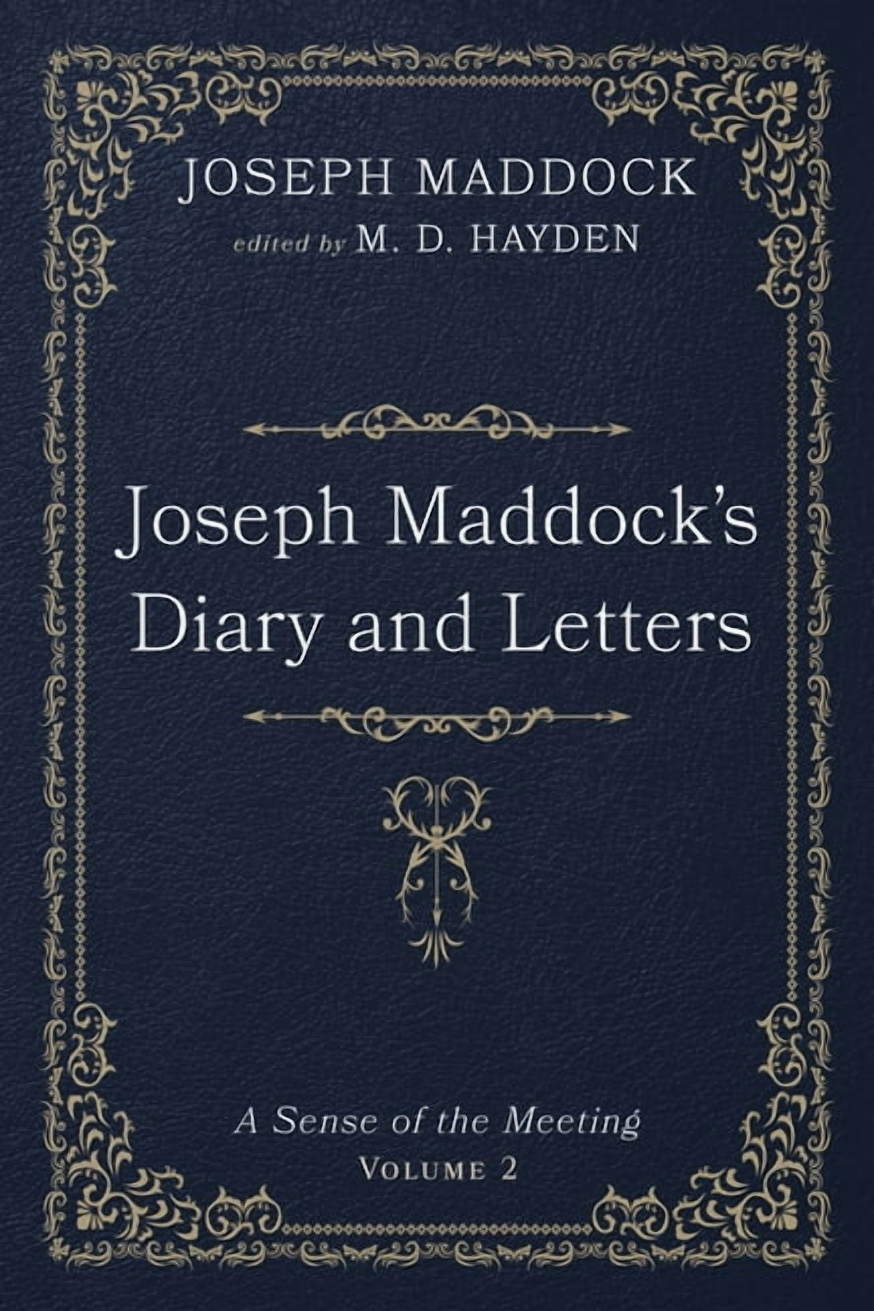 Joseph Maddock's Diary and Letters: A Sense of the Meeting, Volume 2, (Hardcover)
