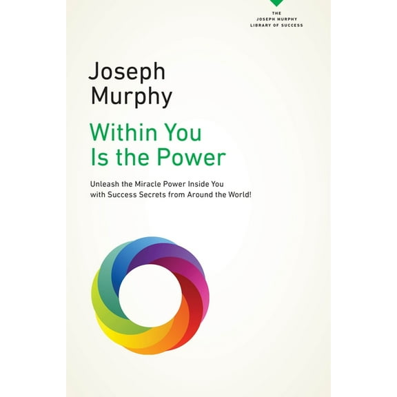 Joseph Murphy Library of Success Within You Is the Power: Unleash the Miricle Power Inside You with Success Secrets from Around the World!, (Paperback)
