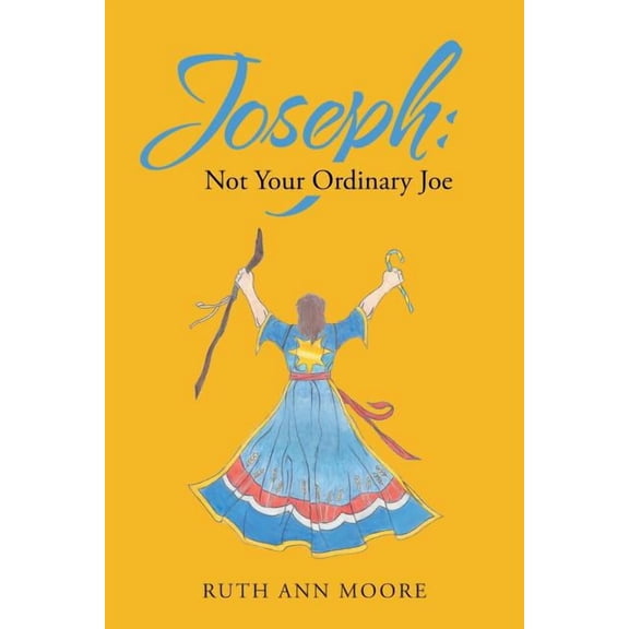 Joseph: Not Your Ordinary Joe: Meditations on Joe and His God (Paperback) by Ruth Ann Moore