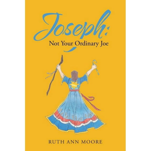 Joseph: Not Your Ordinary Joe: Meditations on Joe and His God (Paperback) by Ruth Ann Moore