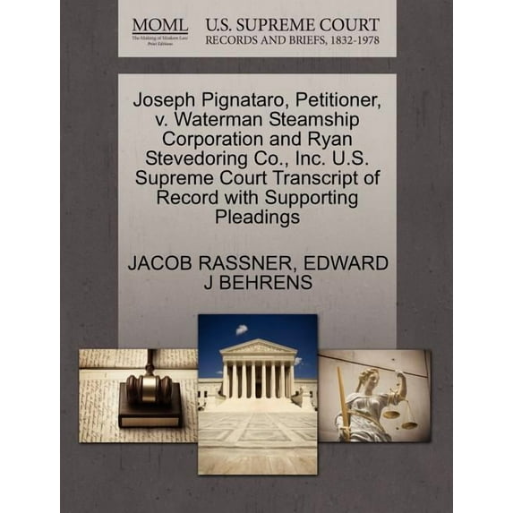 Joseph Pignataro, Petitioner, V. Waterman Steamship Corporation and Ryan Stevedoring Co., Inc. U.S. (Paperback) by Jacob Rassner, Edward J Behrens