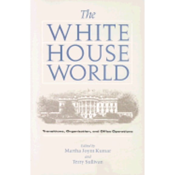 Pre-Owned Joseph V. Hughes Jr. and Holly O. Series on the Presidency Leadership (Paperback): The White House World : Transitions, Organization, Office Operations (Series #13) (Paperback)
