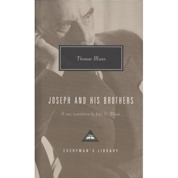 Joseph and His Brothers: Translated and Introduced by John E. Woods -- Thomas Mann