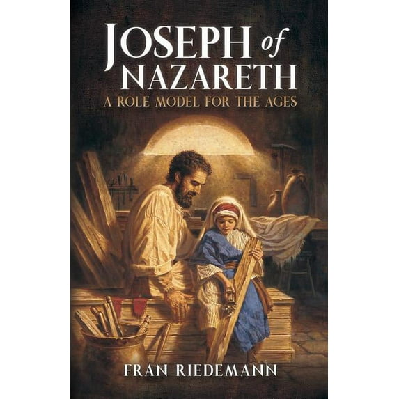 Joseph of Nazareth: A Role Model for the Ages (Paperback) by Fran Riedemann