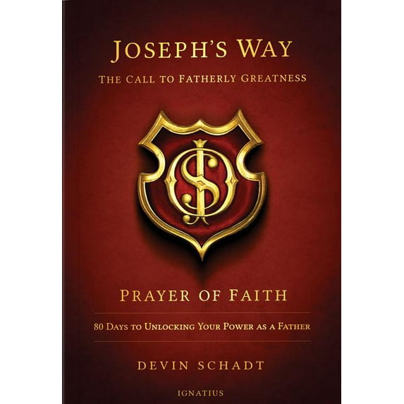 Joseph's Way: The Call to Fatherly Greatness : Prayer of Faith: 80 Days to Unlocking Your Power As a Father (Edition 1) (Paperback)