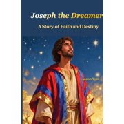 Joseph the Dreamer A Story of Faith and Destiny, Paperback