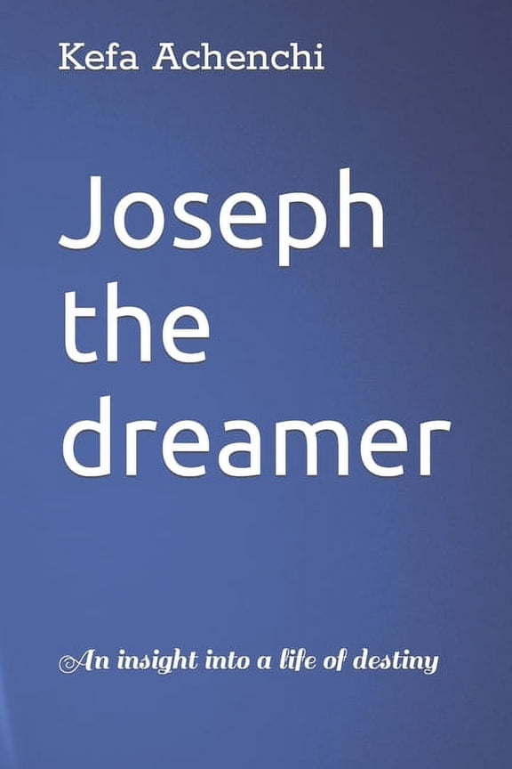 Joseph the dreamer: An insight into a life of destiny, (Paperback)