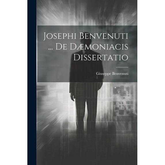 Josephi Benvenuti ... De Dæmoniacis Dissertatio (Paperback)
