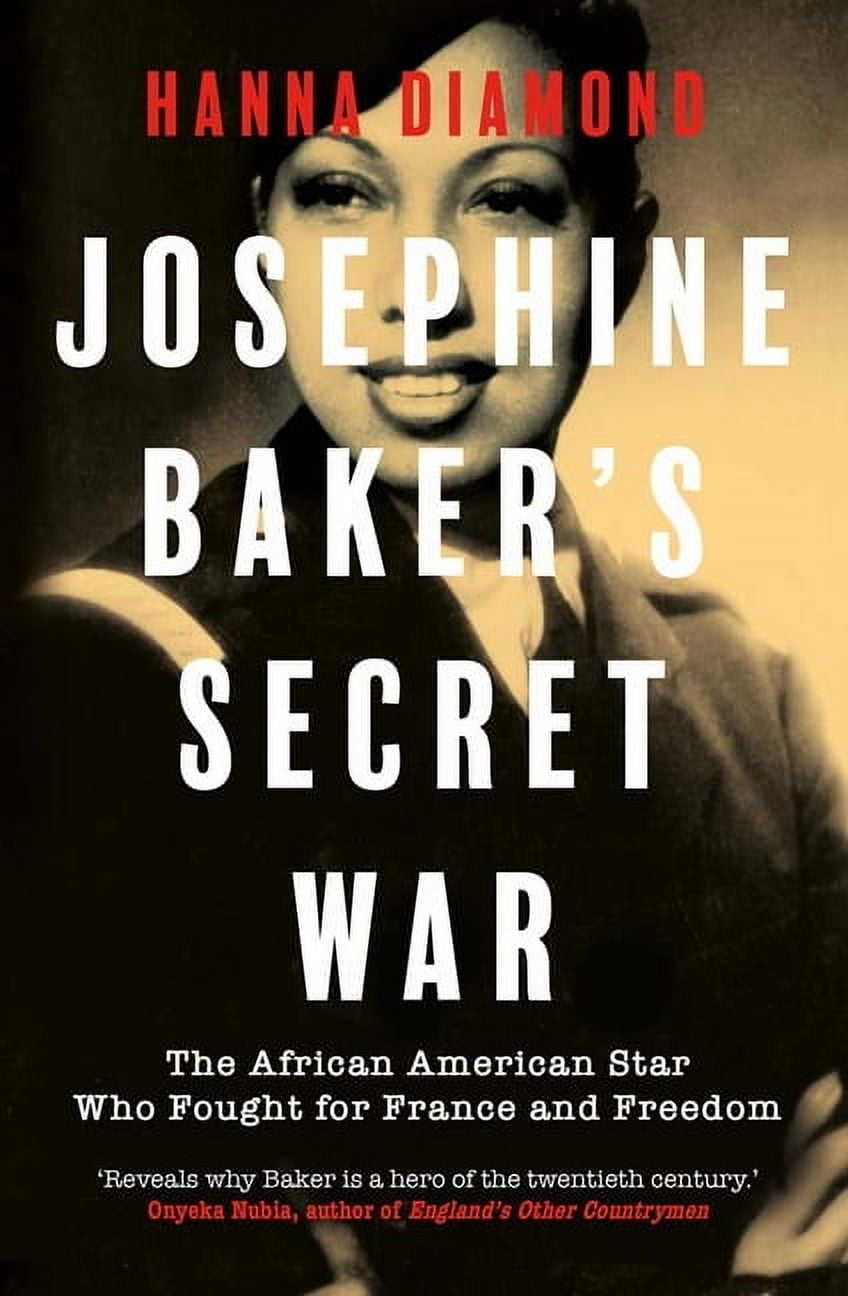 Josephine Baker's Secret War: The African American Star Who Fought for France and Freedom, (Hardcover)