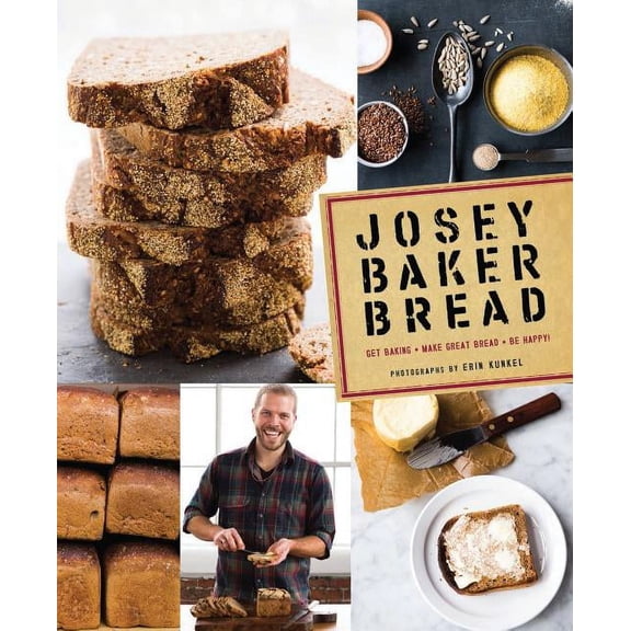 Josey Baker Bread: Get Baking - Make Great Bread - Be Happy!, (Hardcover)