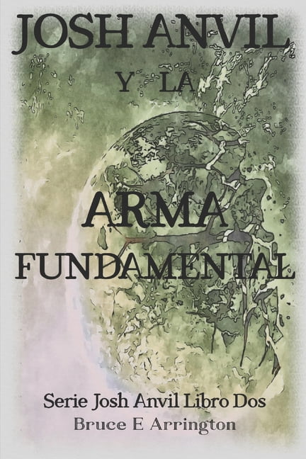 Libros Josh Anvil Josh Anvil y la arma fundamental, Book 2, (Paperback)