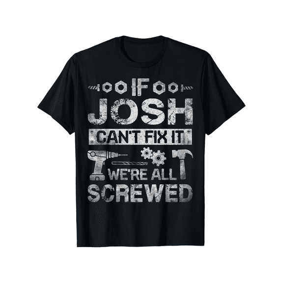 If Josh Can't Fix It, We're All Screwed" - Humorous Father'S Day Gift for Men, 100% Cotton Short Sleeve T-Shirt, Breathable & Machine Washable, Perfect for All Seasons, Black