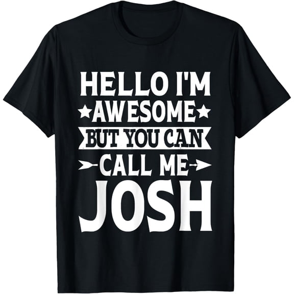 Josh - Funny Men First Name Hello I'm Awesome Call Me Josh T-Shirt