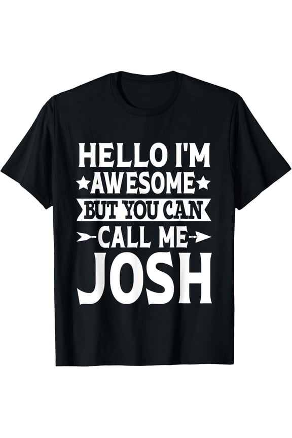 Josh - Funny Men First Name Hello I'm Awesome Call Me Josh T-Shirt