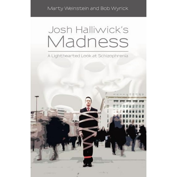 Josh Halliwick's Madness : A Lighthearted Look at Schizophrenia