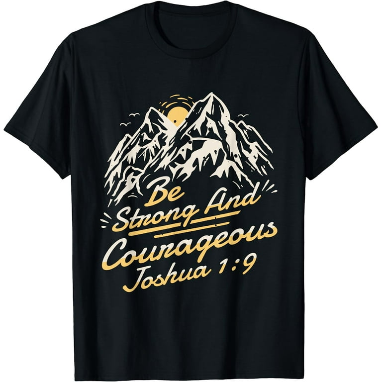 Be Strong and Courageous Joshua 1:9 Shirt Be Strong and Courageous Joshua 1:9 Shirt