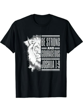 Be Strong And Courageous T Shirt