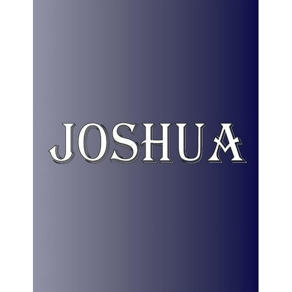 Joshua: 100 Pages 8.5" X 11" Personalized Name on Notebook College Ruled Line Paper, (Paperback)