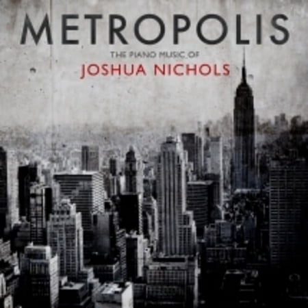Joshua Nichols - Metropolis: The Piano Music Of Joshua Nichols - Classical - CD