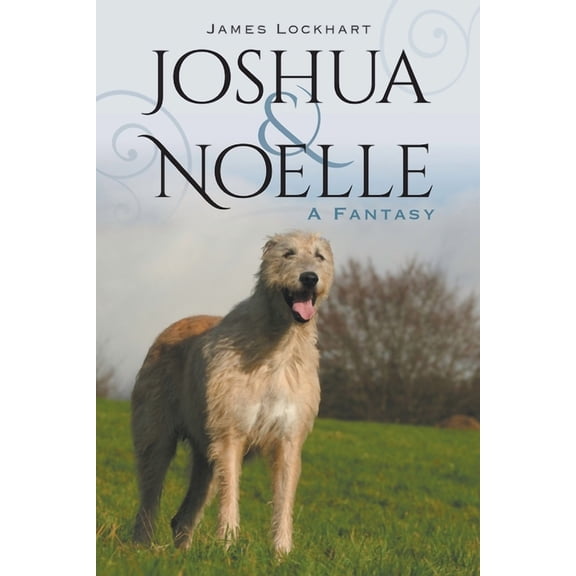 Joshua & Noelle: A Fantasy, (Paperback)