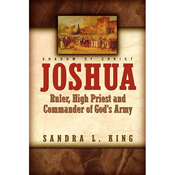 Joshua-Ruler, High Priest and Commander Of God's Army, (Paperback)