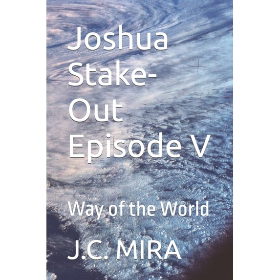 Joshua Stake-Out: Joshua Stake-Out Episode V : Way of the World (Series #5) (Paperback)