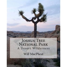 Joshua Tree National Park : A Desert Wilderness