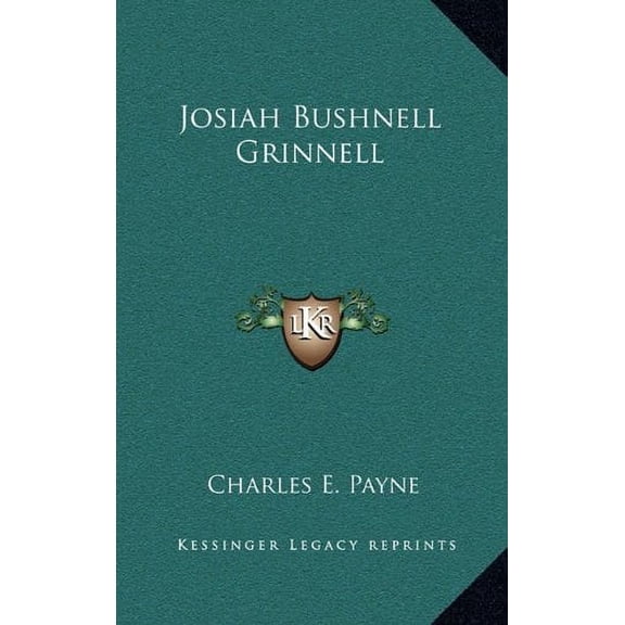 Josiah Bushnell Grinnell Hardcover 1164505173 9781164505174 Charles E. Payne