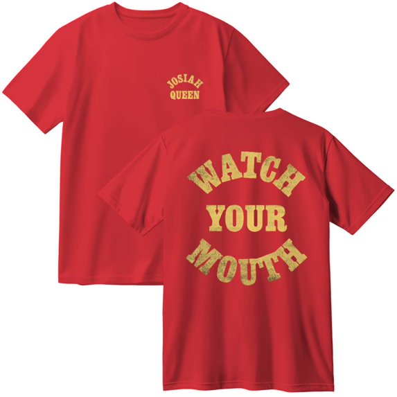 Josiah Queen Watch Your Mouth Cotton T-Shirt Women Men Fashion Crewneck Short Sleeve Tee