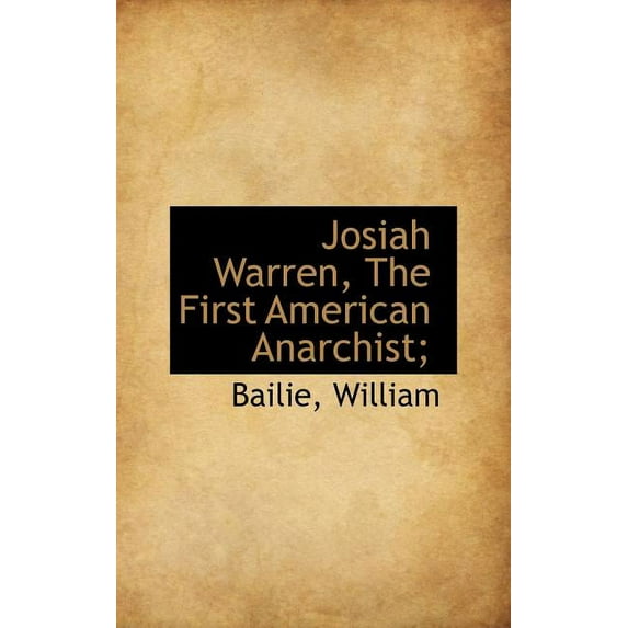 Josiah Warren, the First American Anarchist; (Hardcover)