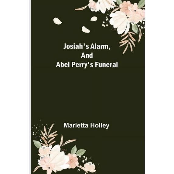 Josiah's Alarm, and Abel Perry's Funeral, (Paperback)