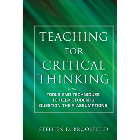 Jossey Bass: Adult & Continuing Educatio Teaching for Critical Thinking: Tools and Techniques to Help Students Question Their Assumptions, (Hardcover)