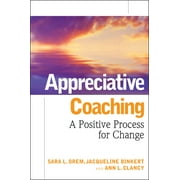 SARA L OREM; JACQUELINE BINKERT; ANN L CLANCY Jossey-Bass Business & Management: Appreciative Coaching: A Positive Process for Change (Hardcover)