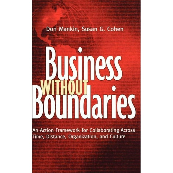 Jossey-Bass Business & Management Business Without Boundaries: An Action Framework for Collaborating Across Time, Distance, Organization, and Culture, (Hardcover)