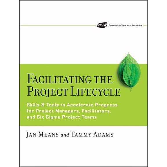 Jossey-Bass Business & Management Facilitating the Project Lifecycle: The Skills & Tools to Accelerate Progress for Project Managers, Facilitators, an, (Paperback)