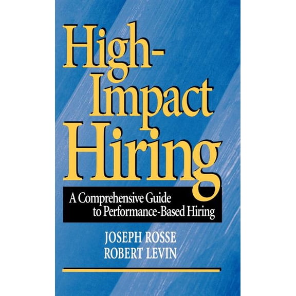 Jossey-Bass Business & Management High-Impact Hiring: A Comprehensive Guide to Performance-Based Hiring, (Hardcover)