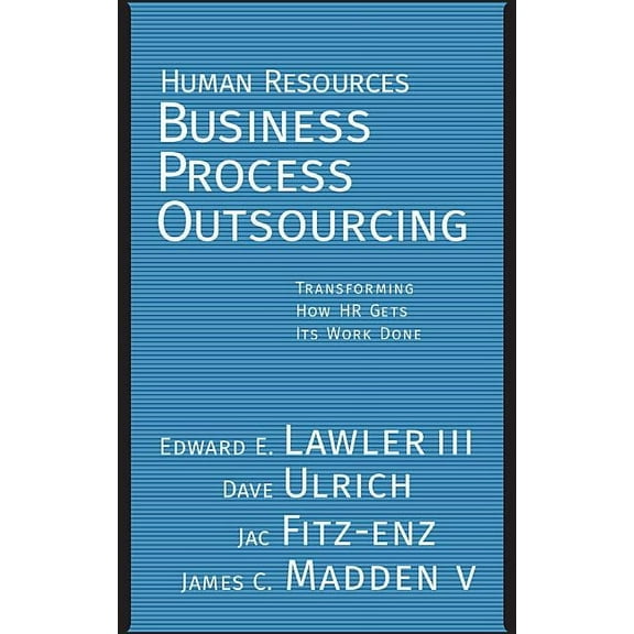 Jossey-Bass Business & Management Human Resources Business Process Outsourcing: Transforming How HR Gets Its Work Done, (Hardcover)