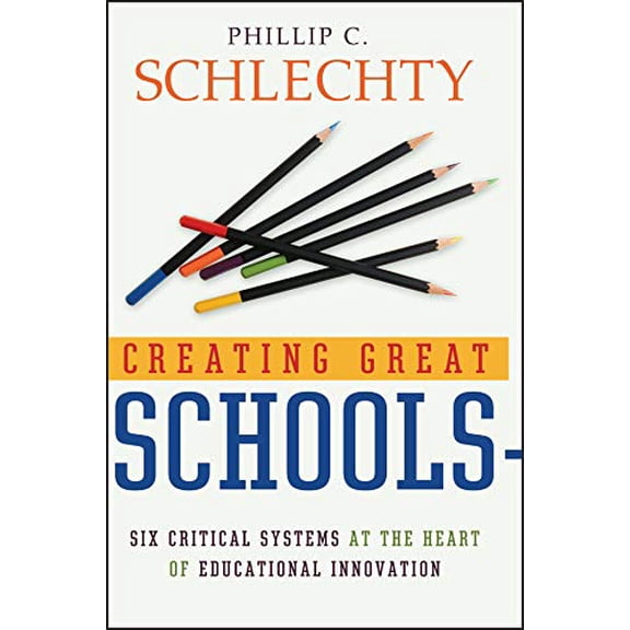 Pre-Owned Creating Great Schools: Six Critical Systems at the Heart of Educational Innovation