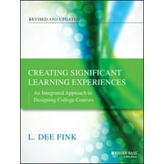 Jossey-Bass Higher and Adult Education: Creating Significant Learning Experiences: An Integrated Approach to Designing College Courses (Paperback)