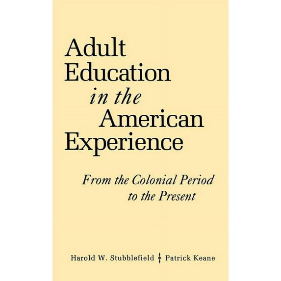 Jossey-Bass Higher and Adult Education ( Adult Education in the American Experience: From the Colonial Period to the Present, (Hardcover)