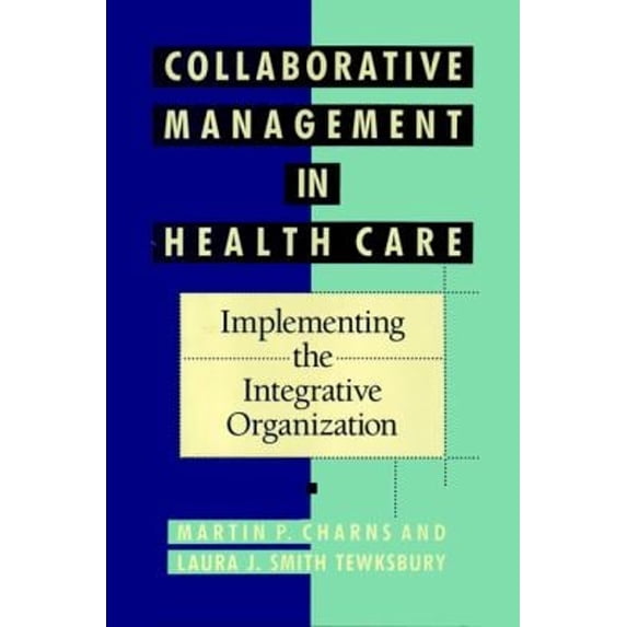 Pre-Owned Collaborative Management in Health Care: Implementing the Integrative Organization (Hardcover) 155542483X 9781555424831